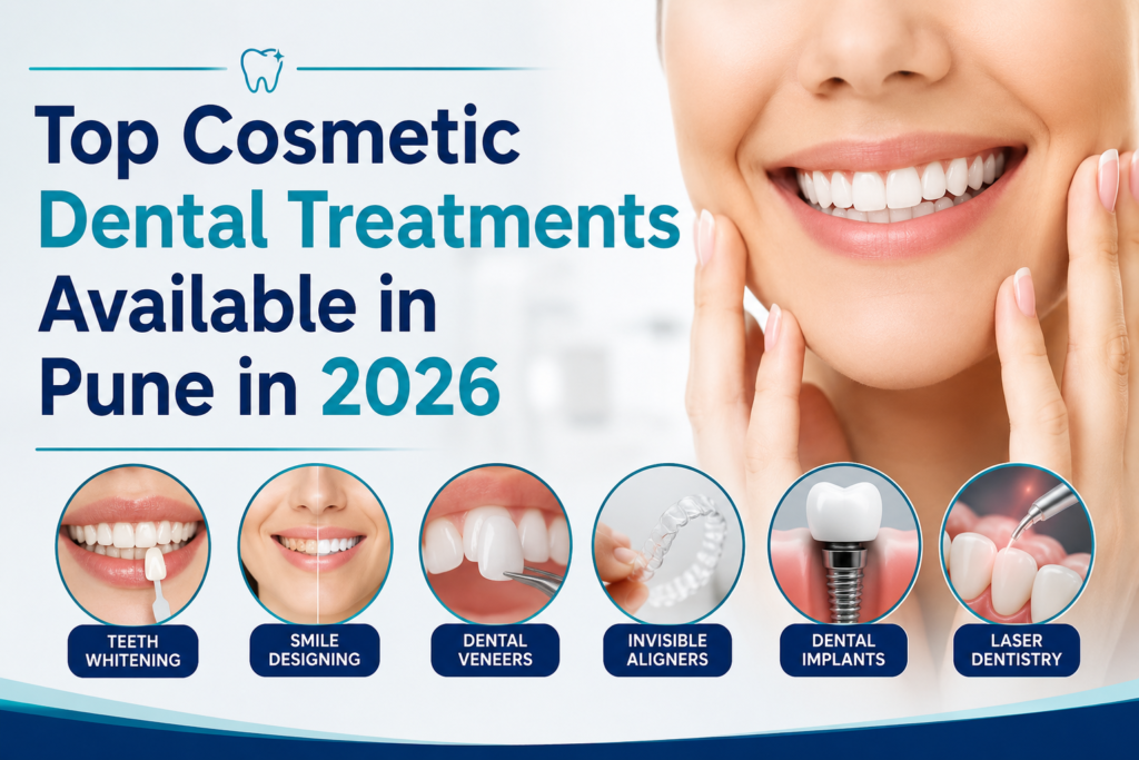 Top Cosmetic Dental Treatments Available in Pune in 2026